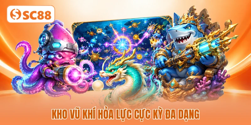 Kho vũ khí hỏa lực cực kỳ đa dạng Kho vũ khí hỏa lực cực kỳ đa dạng