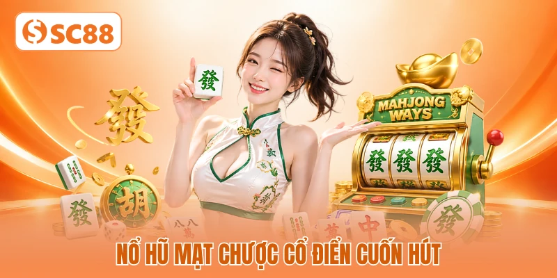 Nổ hũ mạt chược cổ điển cuốn hút